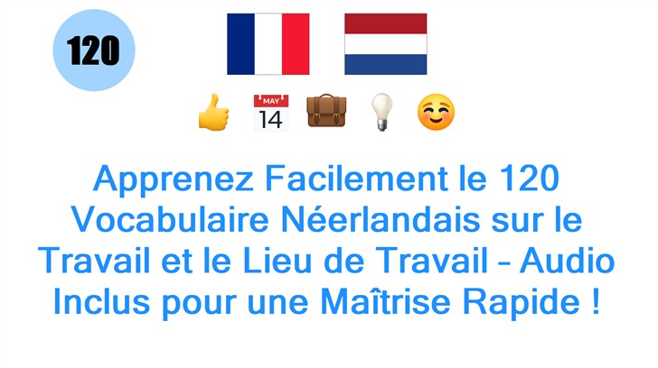 Apprenez Facilement le 120 Vocabulaire Néerlandais sur le Travail et le Lieu de Travail – Audio Inclus pour une Maîtrise Rapide !